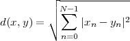          ┌ -------------
         ││ N∑- 1
d(x,y) = ∘     |xn - yn|2
           n=0
 