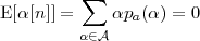           ∑
E [α [n ]] =    αpa (α ) = 0
         α ∈A
 