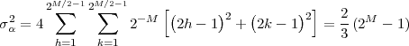        2M∑∕2- 12M∑∕2-1     [(      )2  (      )2]   2
σ2α = 4            2-M   2h - 1  +  2k - 1   =  -(2M  - 1)
        h=1   k=1                               3
 