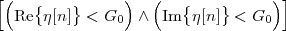 [(              )   (              )]
   Re{η[n]} < G0  ∧  Im {η[n]} < G0