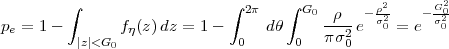         ∫                   ∫      ∫           2      G2
                              2π     G0 -ρ-- - ρσ20-   - σ020
pe = 1 - |z|<G0 fη(z )dz = 1-  0   dθ 0   πσ20 e   = e
 