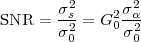 SNR  = σ2s-= G2 σ2α-
       σ20     0σ20
 