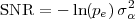 SNR  = - ln(pe)σ2
                α
 