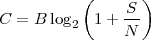            (      )
C =  B log   1 + S-
         2      N
