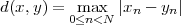 d (x,y ) = 0m≤anx<N |xn - yn|
