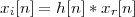 xi[n] = h [n]* xr[n]
 