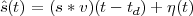 ˆs(t) = (s* v)(t-  td) + η(t)
 