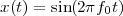 x(t) = sin(2πf0t)
 