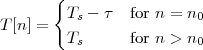        {
        Ts - τ  for n = n0
T[n] =
        Ts      for n > n0
 