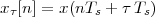 xτ[n] = x (nTs + τ Ts)
 