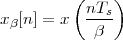          (    )
xβ[n] = x  nTs-
            β
