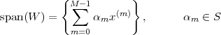            {            }
             M∑- 1    (m )
span(W ) =       αmx      ,      αm ∈ S
             m=0
 