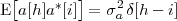  [       ]
E a[h]a *[i] = σ2aδ[h - i]
 