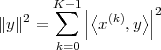    2   K∑-1||⟨ (k)  ⟩||2
∥y∥ =     | x   ,y  |
       k=0
 