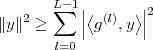        L-1|       |
∥y∥2 ≥ ∑  ||⟨g(l),y⟩||2

       l=0
 