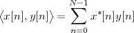             N -1
⟨x[n ],y[n]⟩ = ∑  x*[n]y[n ]
             n=0
 