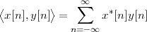 ⟨        ⟩    ∞∑    *
 x[n],y[n] =       x [n]y[n]
             n=-∞
 