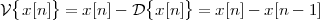  {    }           {    }
V x [n]  = x[n]- D  x[n] =  x[n ]- x[n- 1]
 