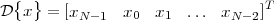  {  }                            T
D  x  = [xN -1  x0  x1  ... xN -2]
 