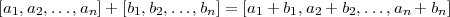 [a1,a2,...,an]+ [b1,b2,...,bn] = [a1 + b1,a2 + b2,...,an + bn]
        