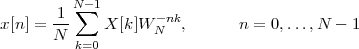          N∑-1
x [n] = 1-    X [k]W -nk,      n = 0,...,N - 1
       N  k=0       N
 