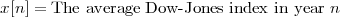 x[n ] = The average Dow -Jones index in year n
 