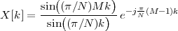           (         )
       sin--(π(-∕N)M--k)- -jNπ(M- 1)k
X [k] =  sin (π∕N )k   e
 