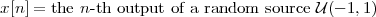 x[n] = the n-th output of a random source U(- 1,1)
 