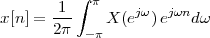          ∫ π
x[n ] =-1-    X (ejω )ejωnd ω
      2π  - π
 