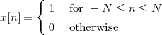       {
         1  for - N ≤  n ≤ N
x[n] =
         0  otherwise
 