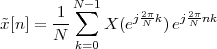          N∑-1
˜x[n] = 1-    X (ej2Nπk)ej2πN-nk
       N  k=0
 