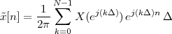           N- 1
x˜[n] = -1-∑   X (ej(kΔ))ej(kΔ )n Δ
       2π
          k=0
 