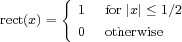        {

          1  for |x|≤ 1∕2

rect(x) =   0  otherwise

          