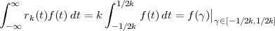 ∫ ∞                ∫ 1∕2k              |
     rk(t)f(t)dt = k      f(t)dt = f(γ)|γ∈[-1∕2k,1∕2k]
 -∞                 -1∕2k
 