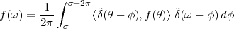           ∫
       -1-  σ+2π ⟨˜           ⟩˜
f(ω ) = 2π        δ(θ - φ),f(θ) δ(ω - φ)dφ
           σ
 