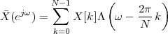                    (        )
¯  jω    N∑- 1           2-π
X (e  ) =     X [k]Λ  ω -  N k
         k=0
