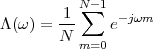           N -1
Λ (ω ) = 1-∑   e-jωm
        N m=0
 