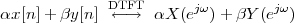 αx [n]+ βy[n] D←TF→T  αX (ejω )+ βY (ejω )
                                                                                               

                                                                                               
 