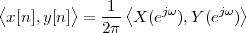 ⟨        ⟩    1 ⟨              ⟩
 x[n],y[n ] = --- X (ejω),Y (ejω)
             2π
