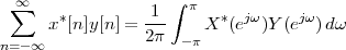  ∑∞    *         1  ∫ π  *  jω    jω
      x [n ]y[n] = 2π-   X  (e  )Y(e  )dω
n=- ∞                -π
 