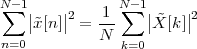 N∑-1           N∑-1
    ||˜x[n ]||2 = 1-    || ˜X[k]||2
 n=0         N  k=0
 