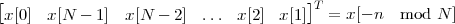 [                                      ]T
 x[0] x[N -  1] x[N - 2]  ... x[2] x [1]   = x[- n mod  N ]
 