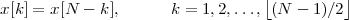                                  ⌊         ⌋
x[k] = x[N - k],     k = 1,2,..., (N - 1)∕2
