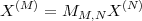   (M )          (N)
X    =  MM,N X
 