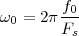         f
ω0 = 2π--0
       Fs
 