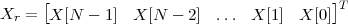      [                                    ]T
Xr =  X [N - 1]  X [N  - 2] ...  X[1]  X[0]
 