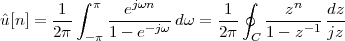        1  ∫ π   ejωn         1 ∮     zn   dz
ˆu[n] = 2π-    1--e--jω-dω =  2π-   1--z-1-jz-
           -π                   C
 