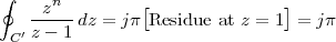 ∮     n         [               ]
   --z-- dz = jπ Residue at z = 1 = jπ
 C′z - 1
 