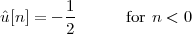 ˆu[n] = - 1      for n < 0
        2
 