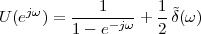     jω        1      1
U (e ) = 1---e-jω + 2-˜δ(ω )
 